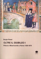 Cover of Oltre il Giubileo. Pittura e misericordia a Roma (1300-1675)