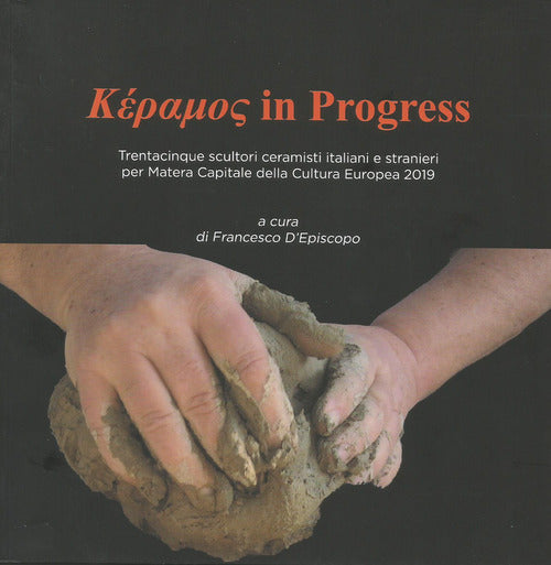 Cover of Kèramos in progress. Trentacinque scultori ceramisti italiani e stranieri per Matera Capitale della Cultura Europea 2019. Catalogo della mostra (San Severino Lucano, 5 ottobre-31 dicembre 2019)