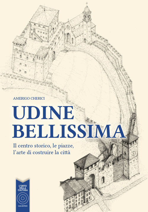 Cover of Udine bellissima. Il centro storico, le piazze, l'arte di costruire la città