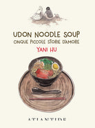 Cover of Udon noodle soup. Cinque piccole storie d'amore