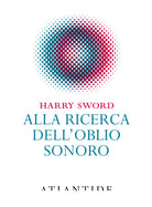 Cover of Alla ricerca dell'oblio sonoro