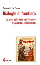 Cover of Dialoghi di frontiera. La gioia della fede nell'incontro tra cristiani e musulmani