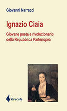 Cover of Ignazio Ciaia. Giovane poeta rivoluzionario della Repubblica Partenopea