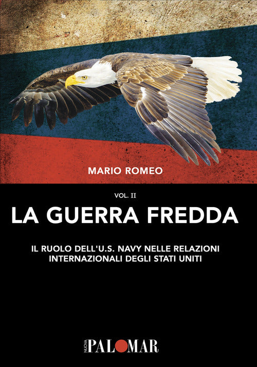 Cover of Guerra Fredda. Il ruolo della U.S. Navy nelle relazioni internazionali degli Stati Uniti