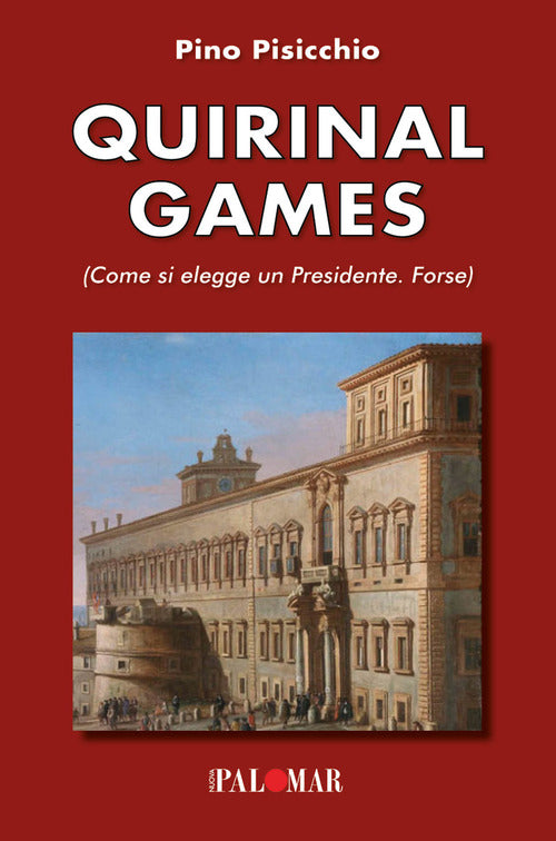 Cover of Quirinal games. Come si elegge un Presidente. Forse