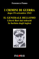 I crimini di guerra dopo l'8 settembre 1943. Il Generale Bellomo liber Bari dai tedeschi fu fucilato dagli inglesi