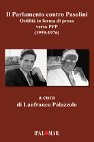 Il parlamento contro Pasolini. Ostilit in forma di prosa verso PPP (1959-1976)