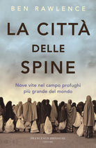 Cover of città delle spine. Nove vite nel campo profughi più grande del mondo