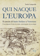 Cover of Qui nacque l'Europa. Il carcere di santo Stefano a Ventotene. Una proposta di riuso tra storia, conservazione ed eco-energia