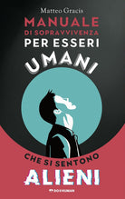 Cover of Manuale di sopravvivenza per esseri umani che si sentono alieni