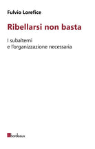 Cover of Ribellarsi non basta. I subalterni e l'organizzazione necessaria