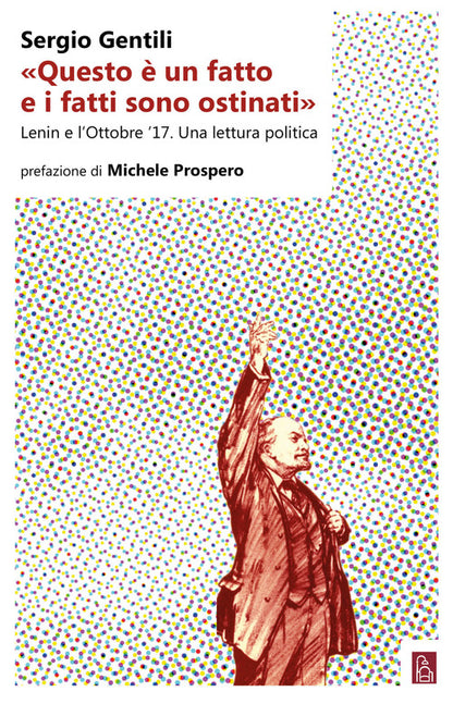 Cover of «Questo è un fatto e i fatti sono ostinati». Lenin e l'ottobre '17. Una lettura politica