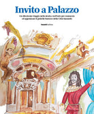 Cover of Invito a Palazzo. Un divertente viaggio nella storia e nell'arte per conoscere ed apprezzare il gioiello barocco della Città Sassuolo