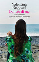 Cover of Dentro di me. Endometriosi, storie di dolore e rinascita