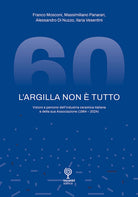 L'argilla non tutto. Visioni e percorsi dell'industria ceramica italiana e della sua Associazione (1964-2024)