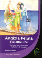 Cover of Angizia Pelina e le altre dee. Storie del Sacro femminile nelle terre di Abruzzo