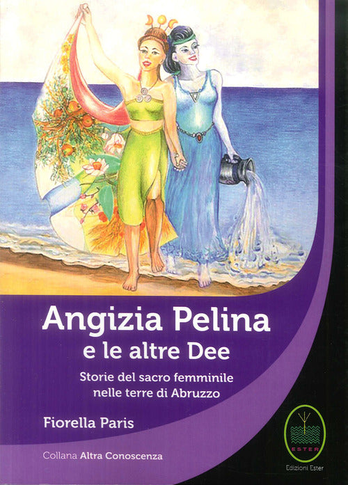 Cover of Angizia Pelina e le altre dee. Storie del Sacro femminile nelle terre di Abruzzo