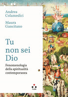 Cover of Tu non sei Dio. Fenomenologia della spiritualità contemporanea