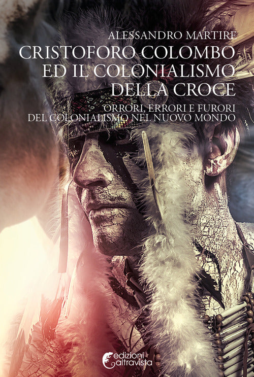 Cover of Cristoforo Colombo ed il colonialismo della Croce. Orrori, errori e furori del colonialismo nel nuovo mondo