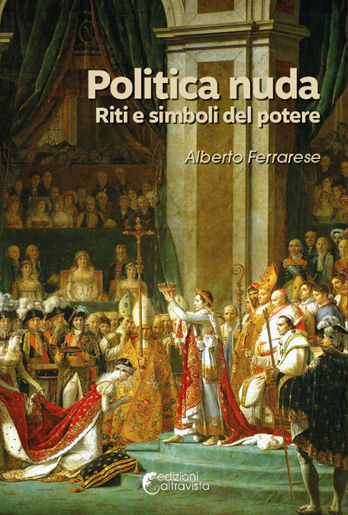 Politica nuda. Riti e simboli del potere