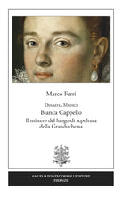 Cover of Dinastia Medici. Bianca Cappello. Il mistero del luogo di sepoltura della Granduchessa