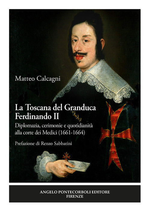 Cover of Toscana del Granduca Ferdinando II. Diplomazia, cerimonie e quotidianità alla corte dei Medici (1661-1664)