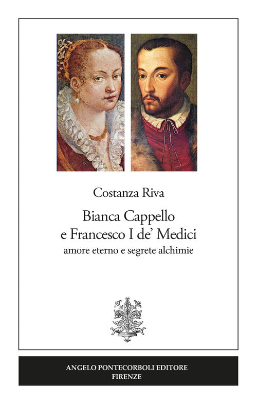 Cover of Bianca Cappello e Francesco I de' Medici. Amore eterno e segrete alchimie