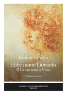 Cover of Ebbe nome Lionardo. Il genio nato a Vinci