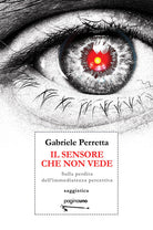 Cover of sensore che non vede. Sulla perdita dell'immediatezza percettiva