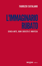 Cover of immaginario rubato. Senza arte, ogni società è indifesa