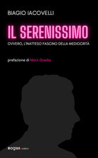Cover of Serenissimo. Ovvero, l'inatteso fascino della mediocrità
