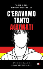 Cover of C'eravamo tanto a(r)mati. Storie di calcio della Germania Est