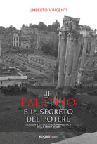 Cover of Palatino e il segreto del potere. I luoghi e la costituzione politica della prima Roma