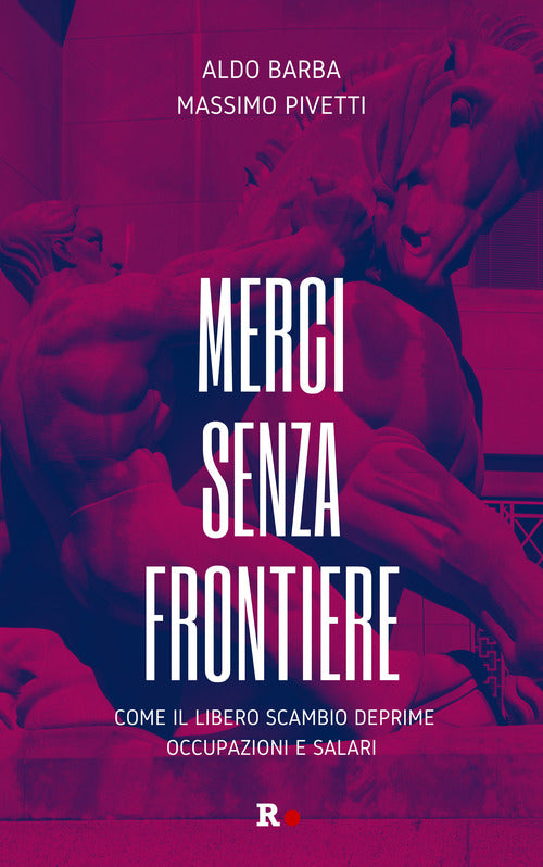 Cover of Merci senza frontiere. Come il libero scambio deprime occupazioni e salari