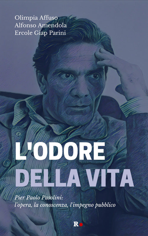 Cover of odore della vita. Pier Paolo Pasolini: l'opera, la conoscenza, l'impegno pubblico