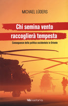 Cover of Chi semina vento raccoglierà tempesta. Conseguenze della politica occidentale in Oriente