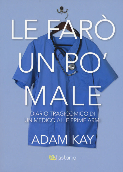 Cover of Le farò un po' male. Diario tragicomico di un medico alle prime armi