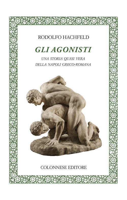 Cover of agonisti. Una storia quasi vera della Napoli greco-romana