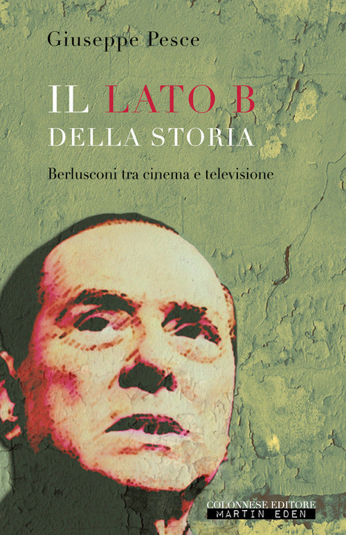 Cover of lato B della Storia. Berlusconi tra cinema e televisione