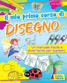 Cover of mio primo corso di disegno. Un manuale facile e divertente per bambini