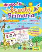 Cover of Verso la scuola primaria. Giochi ed esercizi per sviluppare attenzione, intuito e logica