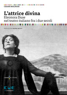 Cover of attrice divina. Eleonora Duse nel teatro italiano fra i due secoli