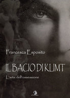 Cover of bacio di Klimt. L'arte dell'ossessione