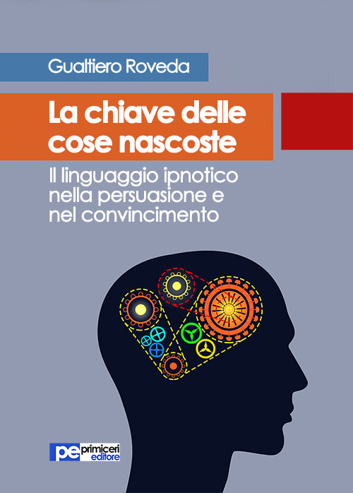 Cover of chiave delle cose nascoste. Il linguaggio ipnotico nella persuasione e nel convincimento