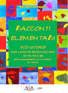 Cover of Racconti elementari. Eco-storie create e scritte dai bambini delle classi 5C-4C-4D e 3A di una scuola primaria Villa Corridi di Livorno