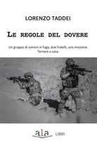 Cover of regole del dovere. Un gruppo di uomini in fuga, due fratelli, una missione. Tornare a casa