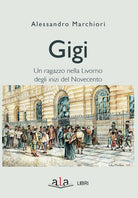 Cover of Gigi. Sette giorni di un ragazzo livornese agli inizi del Novecento