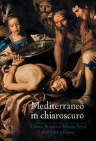 Cover of Mediterraneo in chiaroscuro. Ribera, Stomer e Mattia Preti da Malta a Roma. Catalogo della mostra (Roma, 12 gennaio-21 maggio 2017)