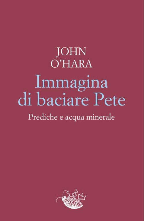 Cover of Immagina di baciare Pete. Prediche e acqua minerale