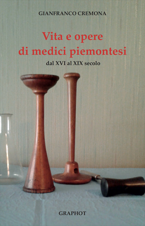 Cover of Vita e opere di medici piemontesi dal XVI al XIX secolo